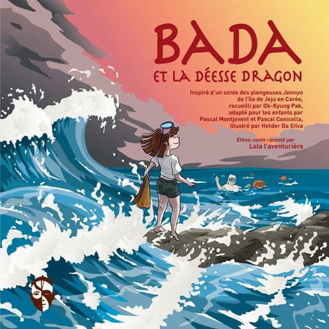 Lola l'aventurière : Bada et la déesse Dragon. Inspiré d'un conte des plongeuses Jamnyo de l'île de