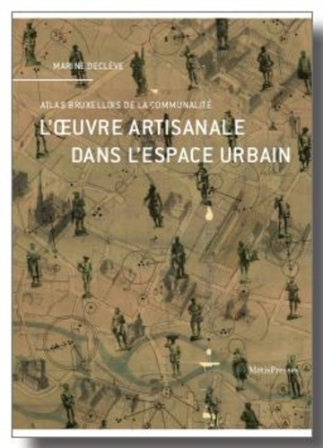 L'œuvre artisanale dans l'espace urbain. Atlas bruxellois de la communalité