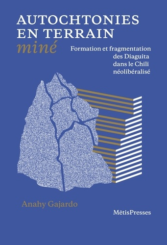 Autochtonies en terrain miné. Formation et fragmentation des Diaguita dans le Chili néolibéralisé