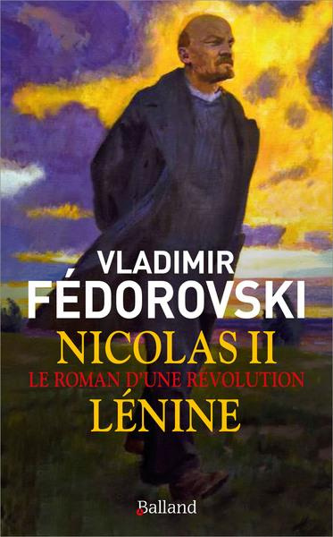 Nicolas II, Lénine. Le roman d'une révolution