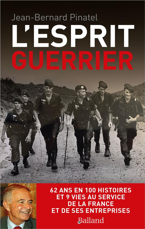 L'esprit guerrier. 62 ans en 100 histoires et 9 vies au service de la France et de ses entreprises
