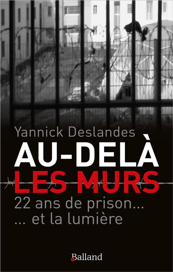 Au-delà des murs. 22 ans de prison... et la lumière