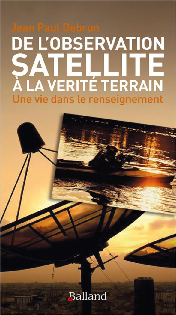 De l'observation satellite à la vérite terrain. Une vie dans le renseignement