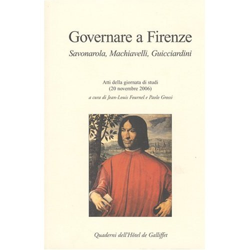 Governare a Firenze. Savonarola, Machiavelli, Guicciardini, édition bilingue français-italien