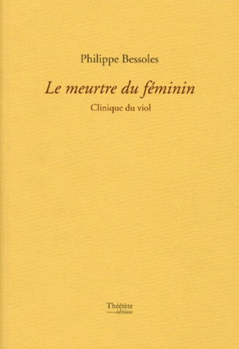 Le meurtre au féminin. Clinique du viol