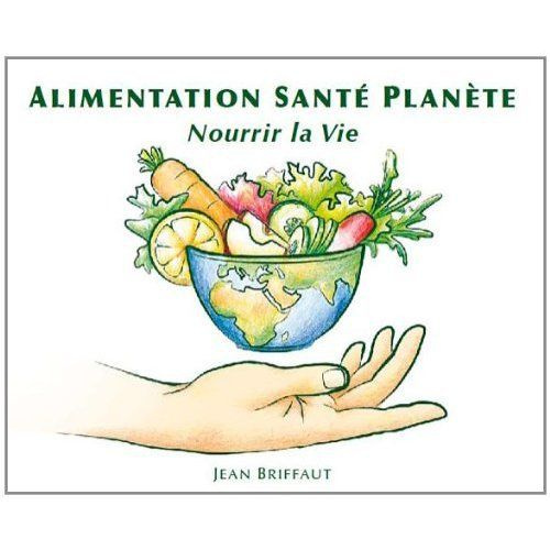 ALIMENTATION SANTE PLANETE - NOURRIR LA VIE