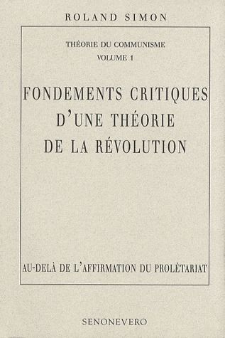 Théorie du communisme. Volume 1, Fondements critiques d'une théorie de la révolution : au-delà de l'