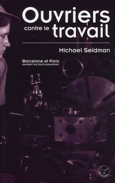 Ouvriers contre le travail. Barcelone et Paris pendant les fronts populaires