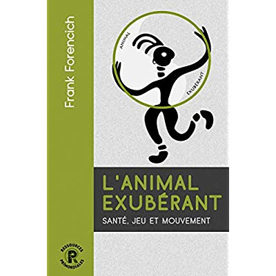 L'animal exubérant. Santé, jeu et mouvement