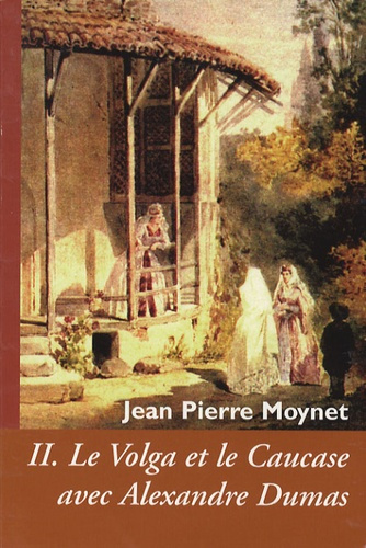Cahiers Alexandre Dumas N° 33 : Le Volga et le Caucase avec Alexandre Dumas