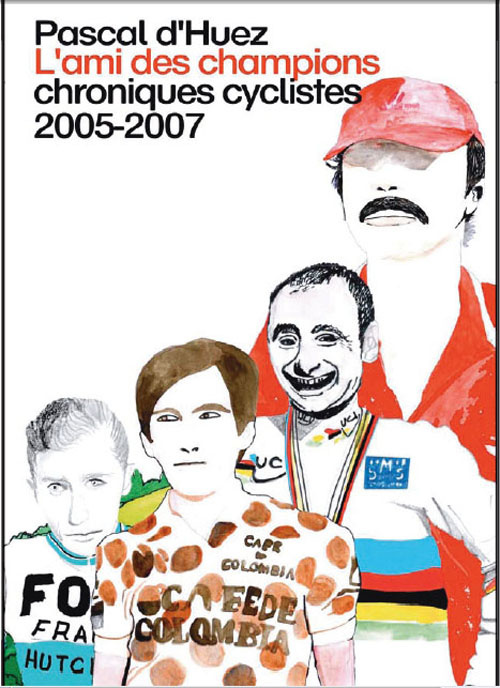 L'Ami des champions. Chroniques cyclistes 2005-2007