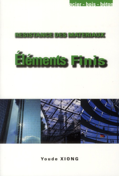 ELEMENTS FINIS. RESISTANCE DES MATERIAUX. ACIER-BOIS-BETON - RESISTANCE DES MATERIAUX. ACIER, BOIS,
