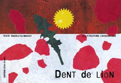 Dent de lion. Suivi de Les Herbes Folles de nos Jardins