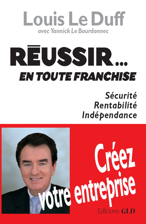 Réussir... en toute franchise. Sécurité, rentabilité, indépendance