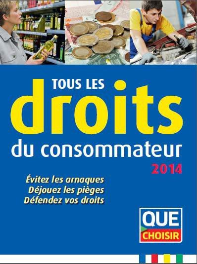 Tous les droits du consommateur. Evitez les arnaques, déjouez les pièges, défendez vos droits, Editi