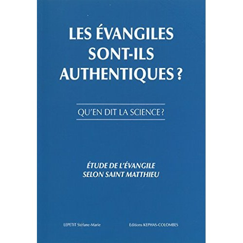 Les évangiles sont-ils authentiques ? Qu'en dit la science ? Etude de l'évangile selon Saint-Matthie