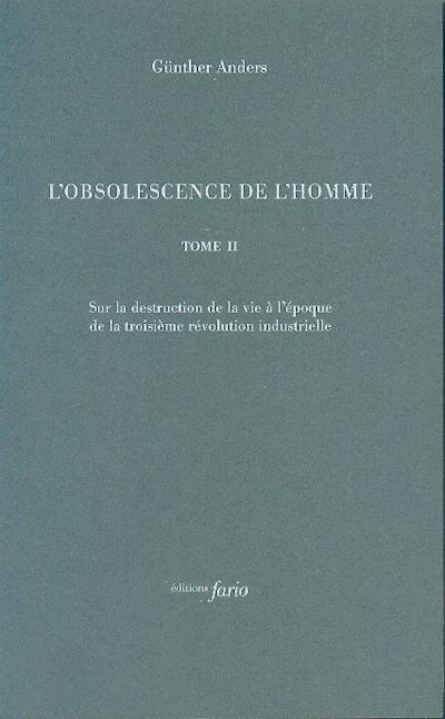 L'obsolescence de l'homme. Tome 2, Sur la destruction de la vie à l'époque de la troisième révolutio