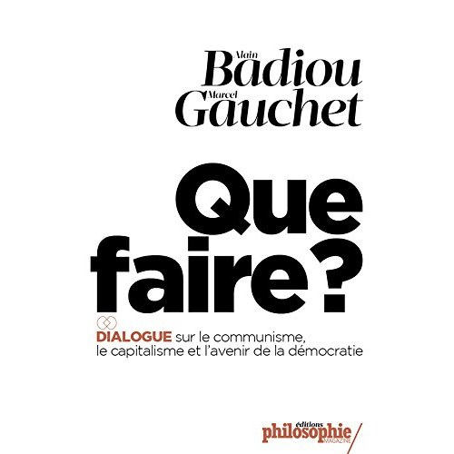 Que faire ? Dialogue sur le communisme, le capitalisme et l'avenir de la démocratie