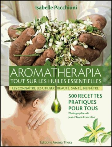Aromathérapia. Tout sur les huiles essentielles