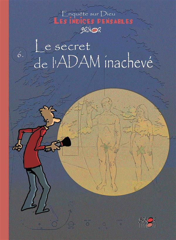 LES INDICES-PENSABLES T.6 - LE SECRET DE L'ADAM INACHEVE
