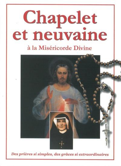 Chapelet et neuvaine à la miséricorde divine. Des prières si simples, des grâces si extraordinaires