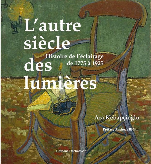L'autre siècle des lumières. Histoire de l'éclairage de 1775 à 1925