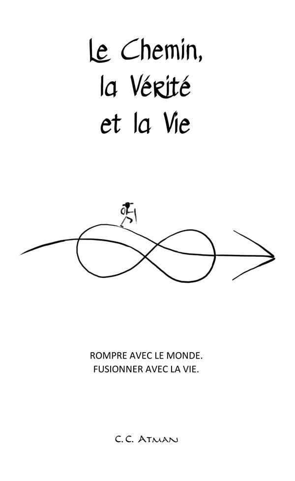 Le Chemin, la Vérité et la Vie. Rompre avec le Monde, fusionner avec la Vie