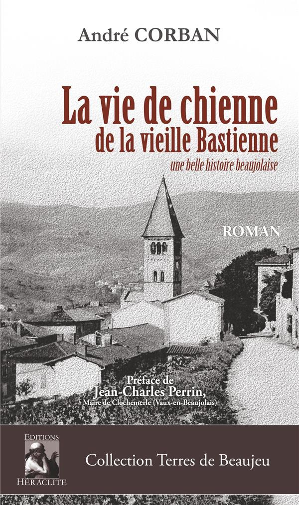La vie de chienne de la vieille bastienne. Une belle histoire beaujolaise