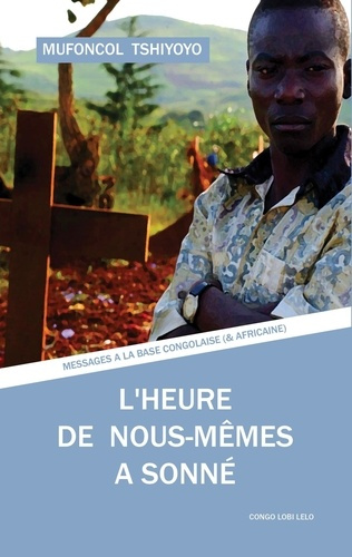 L'heure de nous-mêmes a sonné. Messages à la base congolaise (et africaine)