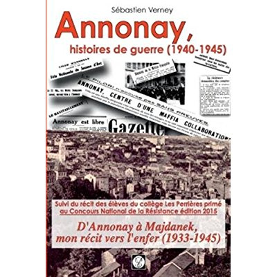 Annonay, histoires de guerre (1940-1945). Suivi d'Annonay à Majdanek, mon récit vers l'enfer (1933-1