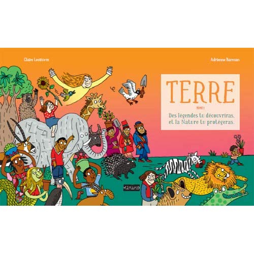 Terre. Des légendes tu découvriras et la nature tu protégeras