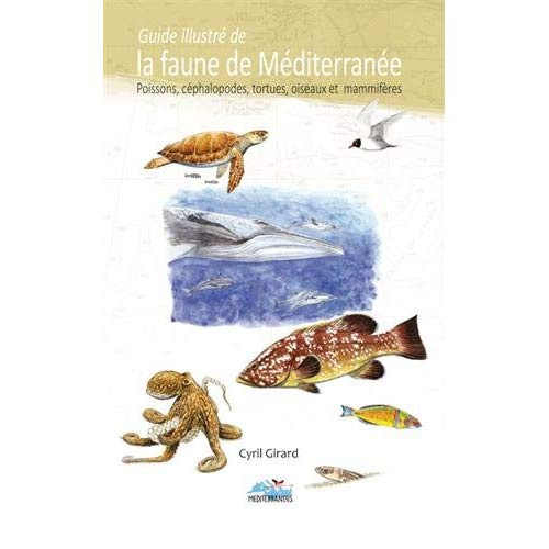 Guide illustré de la faune de Méditerranée. Poissons, céphalopodes, tortues, oiseaux et mammifères