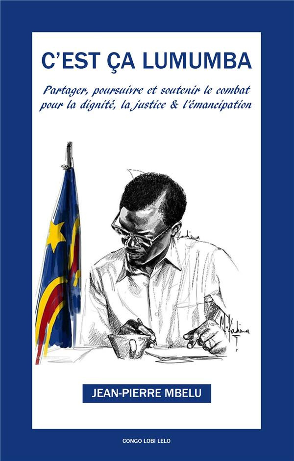 C'est ça Lumumba. Partager, soutenir et poursuivre pour la dignité, la justice et l'émancipation