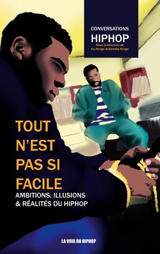 Tout n'est pas si facile. Ambitions, illusions et réalités du HipHop