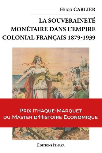 La souveraineté monétaire dans l'empire colonial français 1879-1939