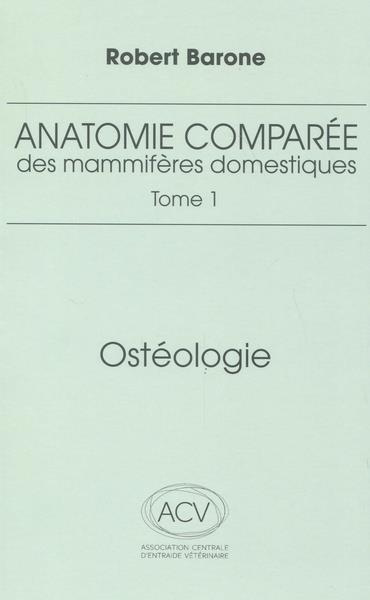 Anatomie comparée des mammifères domestiques. Tome 1, Ostéologie, 5e édition revue et corrigée