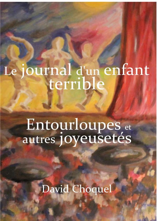 Le journal d'un enfant terrible. Livre II : Entourloupes, autres joyeusetés