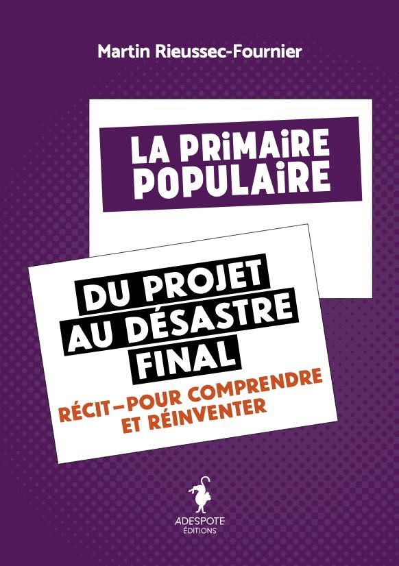 La Primaire populaire du projet au désastre final. Récit pour comprendre et réinventer