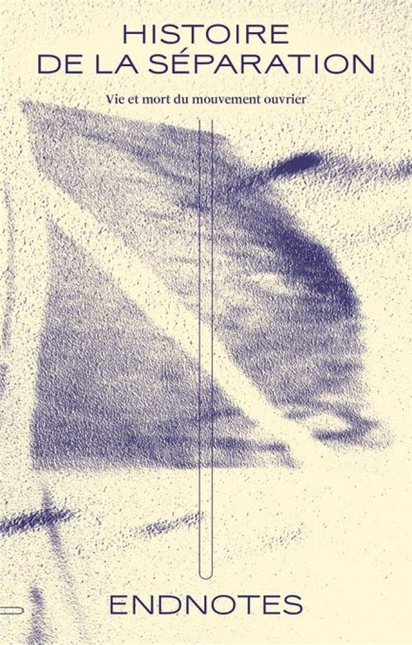 Histoire de la séparation. Vie et mort du mouvement ouvrier