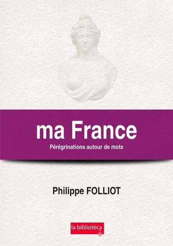 Ma France. Pérégrinations autour de mots