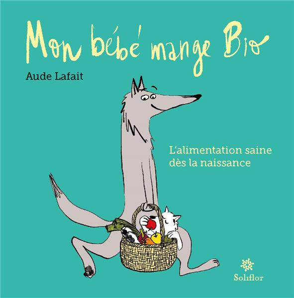 Mon bébé mange bio. L'alimentation saine dès la naissance