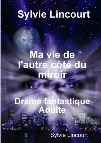 Ma vie de l'autre côté du miroir