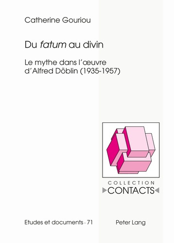 Du fatum au divin. Le mythe dans l'oeuvre d'Alfred Döblin (1935-1957)