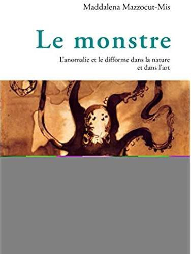 Le monstre. L'anomalie et le difforme dans la nature et dans l'art