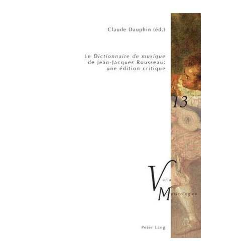 Le Dictionnaire de musique de Jean-Jacques Rousseau : une édition critique