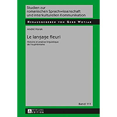Le langage fleuri. Histoire et analyse linguistique de l'euphémisme