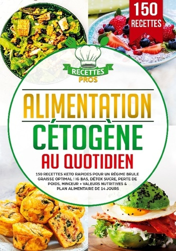 Alimentation cétogène au quotidien. 150 recettes keto rapides pour un régime brûle graisse optimal !