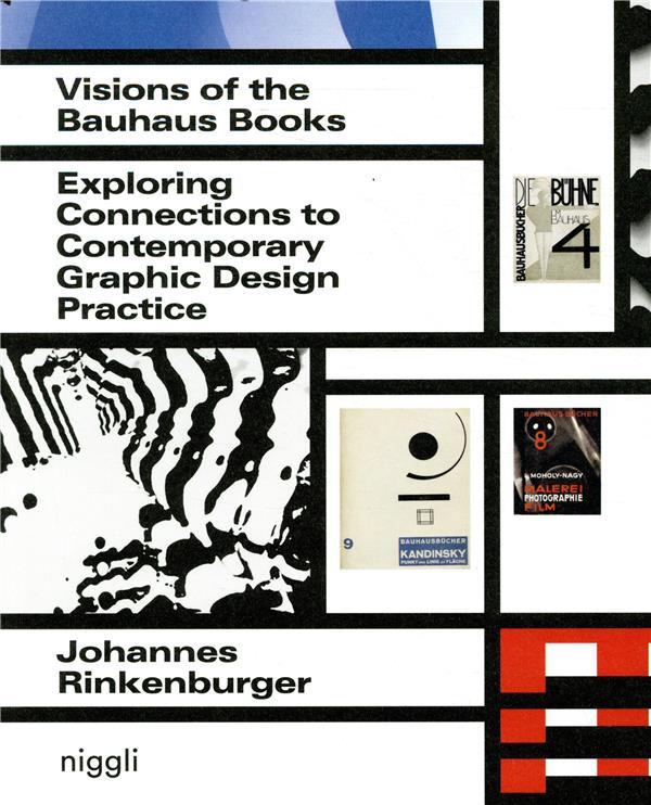 VISIONS OF THE BAUHAUS BOOKS - EXPLORING. CONNECTIONS TO CONTEMPORARY GRAPHIC DESIGN PRACTICE