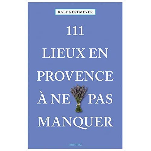 111 lieux en Provence à ne pas manquer
