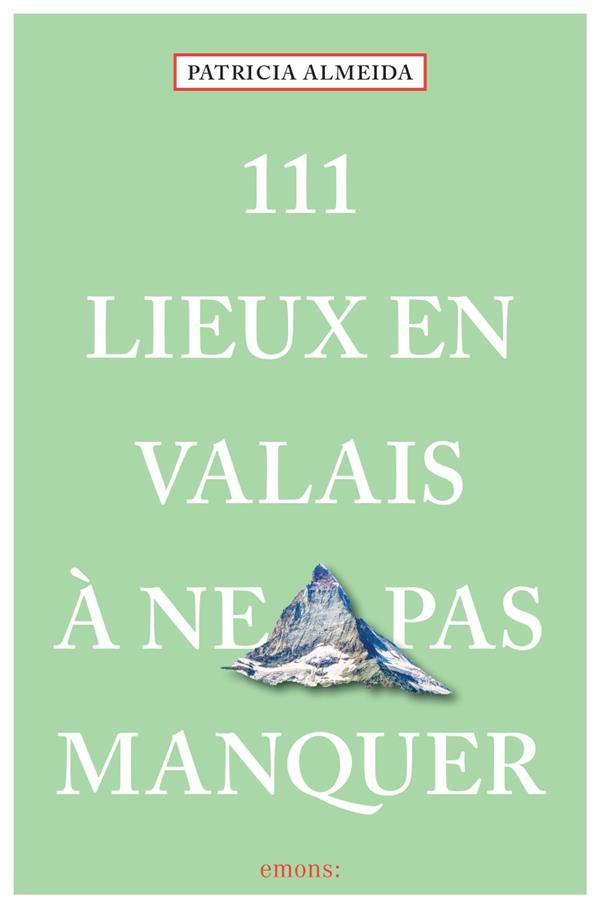 111 Lieux dans le Valais à ne pas manquer